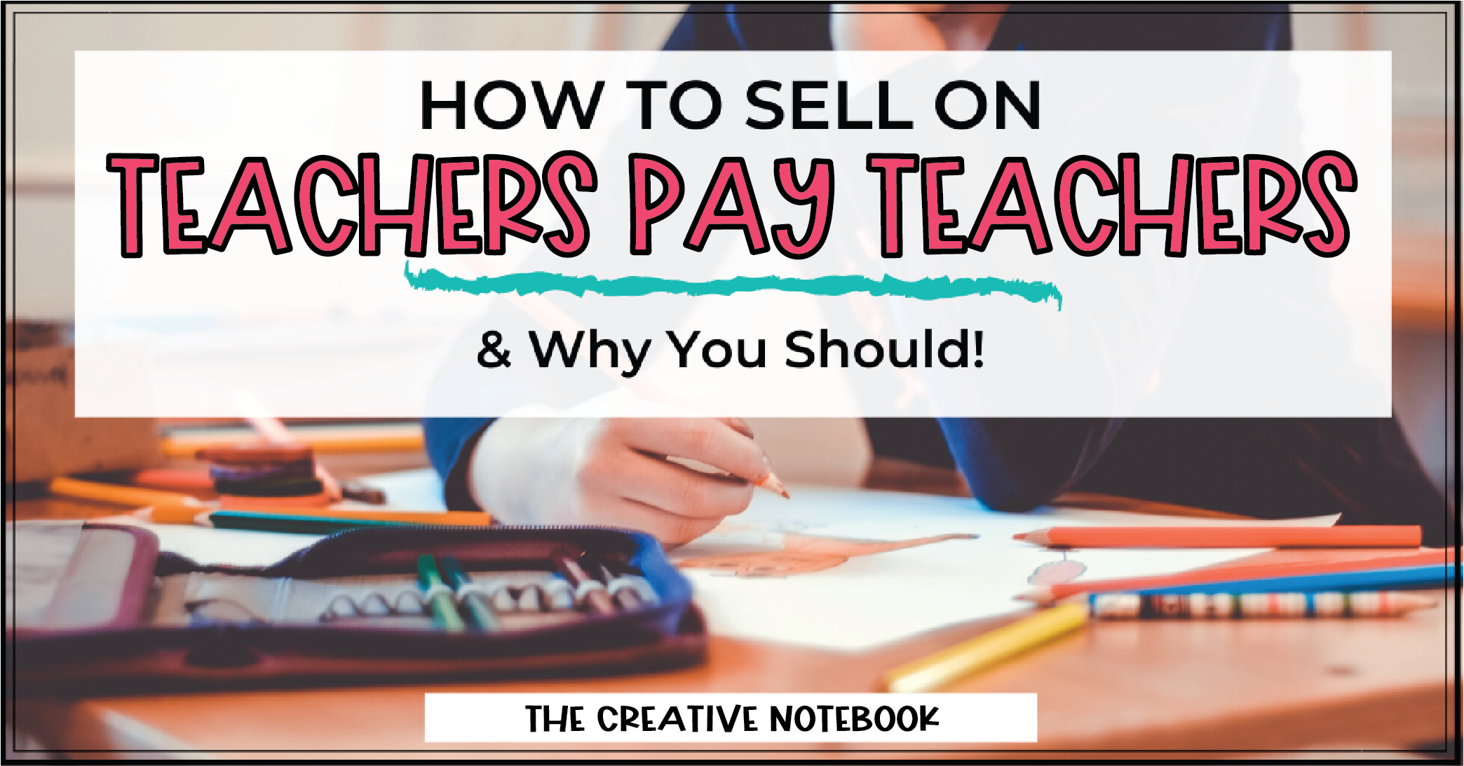 How to Sell on Teachers Pay Teachers - The Creative Notebook