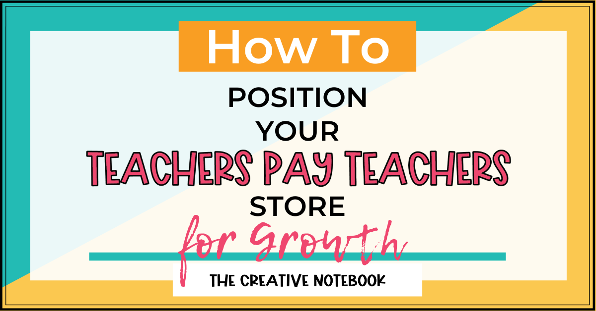 5 Ways To Position Your TpT Store For Growth - The Creative Notebook